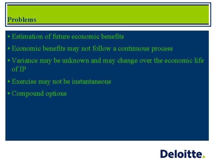 Problems • Estimation of future economic benefits • Economic benefits may not follow a