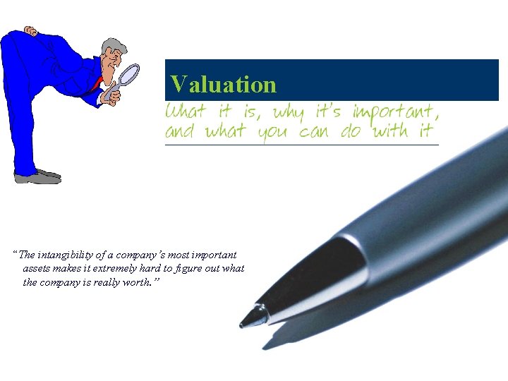 Valuation “The intangibility of a company’s most important assets makes it extremely hard to