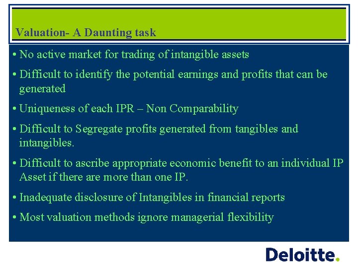 Valuation- A Daunting task • No active market for trading of intangible assets •