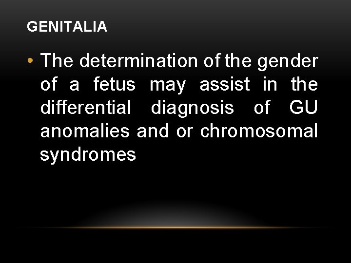 GENITALIA • The determination of the gender of a fetus may assist in the