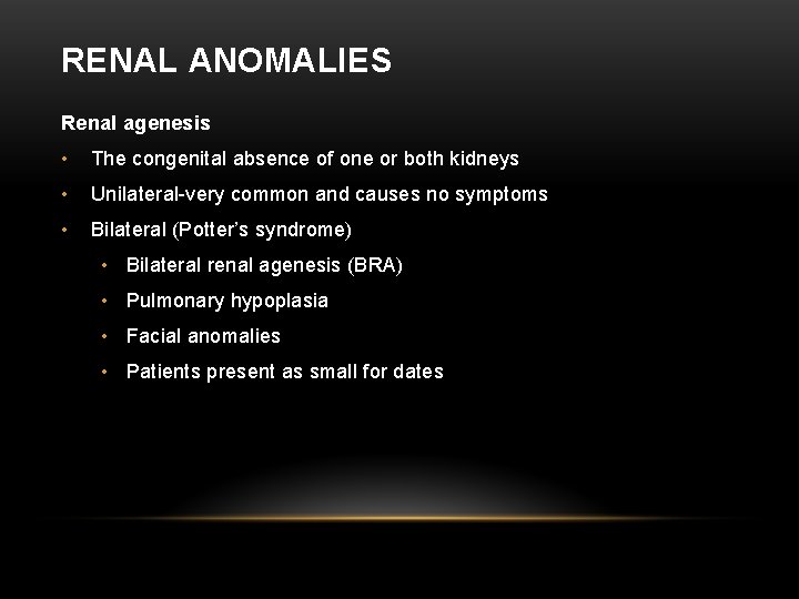 RENAL ANOMALIES Renal agenesis • The congenital absence of one or both kidneys •