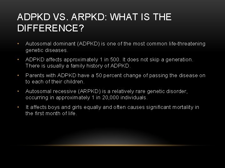 ADPKD VS. ARPKD: WHAT IS THE DIFFERENCE? • Autosomal dominant (ADPKD) is one of