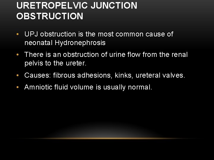 URETROPELVIC JUNCTION OBSTRUCTION • UPJ obstruction is the most common cause of neonatal Hydronephrosis