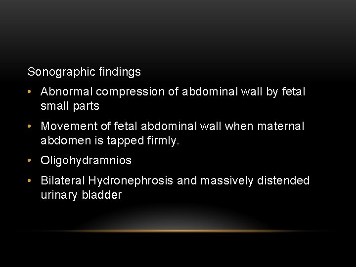 Sonographic findings • Abnormal compression of abdominal wall by fetal small parts • Movement