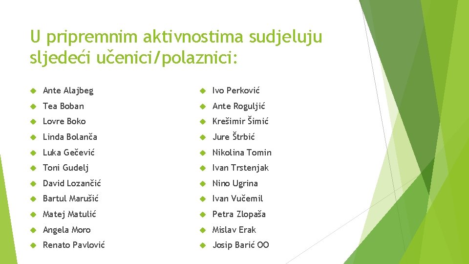 U pripremnim aktivnostima sudjeluju sljedeći učenici/polaznici: Ante Alajbeg Ivo Perković Tea Boban Ante Roguljić