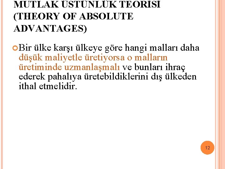 MUTLAK ÜSTÜNLÜK TEORİSİ (THEORY OF ABSOLUTE ADVANTAGES) Bir ülke karşı ülkeye göre hangi malları