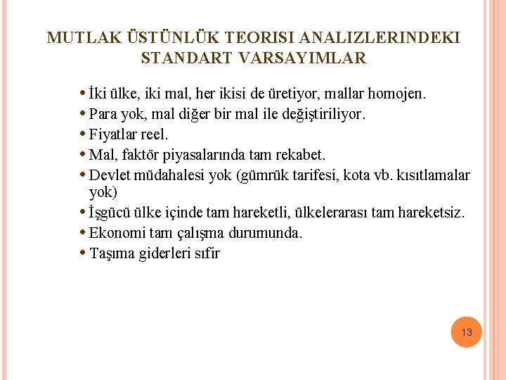 MUTLAK ÜSTÜNLÜK TEORISI ANALIZLERINDEKI STANDART VARSAYIMLAR • İki ülke, iki mal, her ikisi de