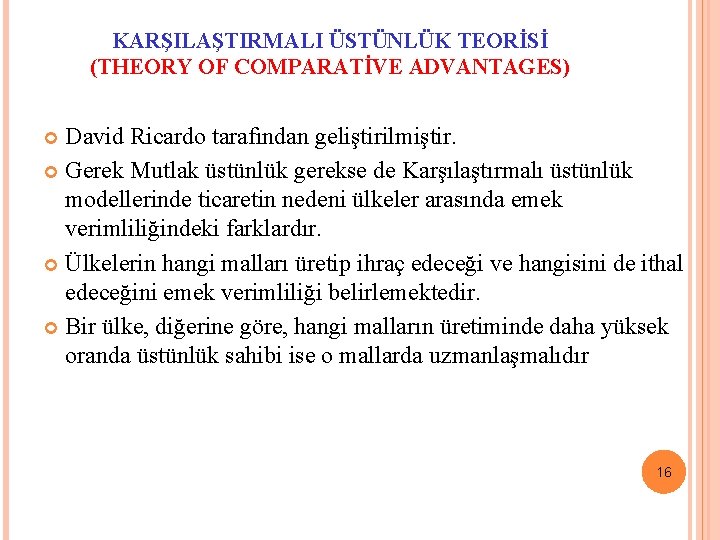 KARŞILAŞTIRMALI ÜSTÜNLÜK TEORİSİ (THEORY OF COMPARATİVE ADVANTAGES) David Ricardo tarafından geliştirilmiştir. Gerek Mutlak üstünlük