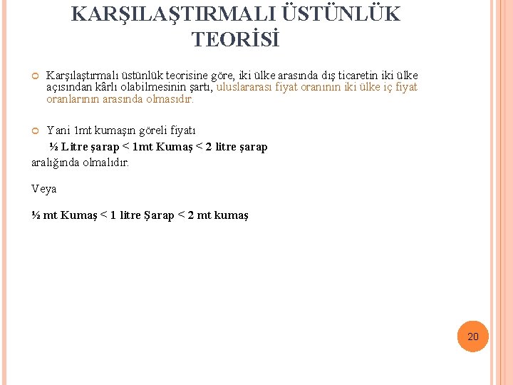 KARŞILAŞTIRMALI ÜSTÜNLÜK TEORİSİ Karşılaştırmalı üstünlük teorisine göre, iki ülke arasında dış ticaretin iki ülke