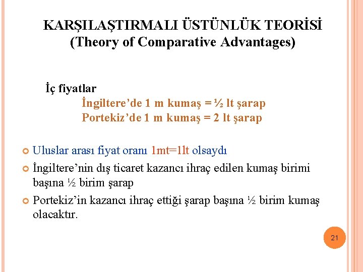 KARŞILAŞTIRMALI ÜSTÜNLÜK TEORİSİ (Theory of Comparative Advantages) İç fiyatlar İngiltere’de 1 m kumaş =