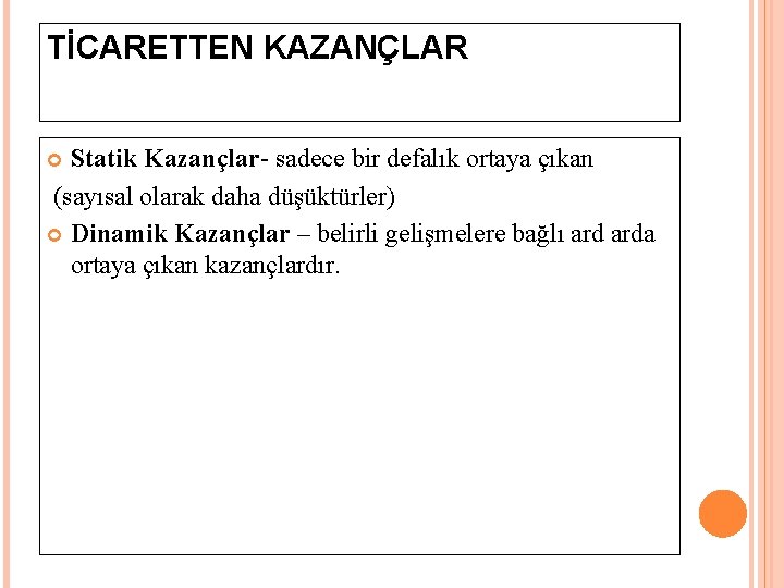 TİCARETTEN KAZANÇLAR Statik Kazançlar- sadece bir defalık ortaya çıkan (sayısal olarak daha düşüktürler) Dinamik