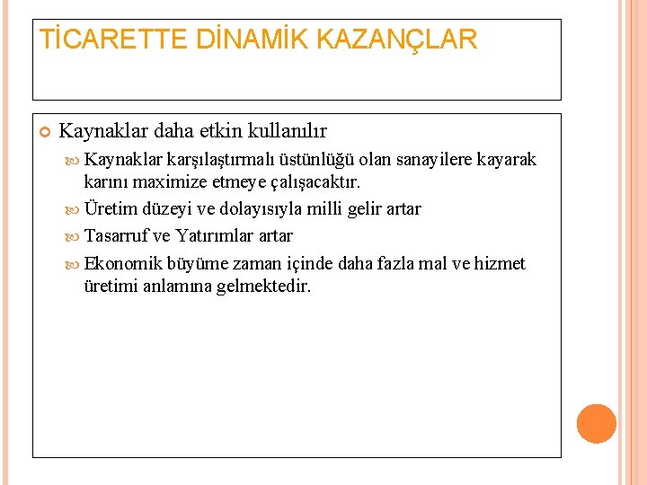 TİCARETTE DİNAMİK KAZANÇLAR Kaynaklar daha etkin kullanılır Kaynaklar karşılaştırmalı üstünlüğü olan sanayilere kayarak karını