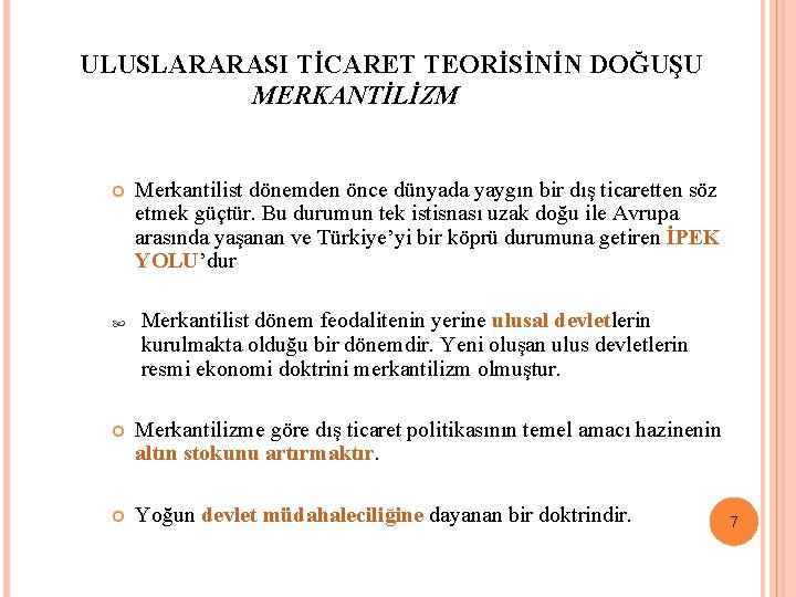 ULUSLARARASI TİCARET TEORİSİNİN DOĞUŞU MERKANTİLİZM Merkantilist dönemden önce dünyada yaygın bir dış ticaretten söz