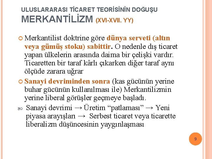 ULUSLARARASI TİCARET TEORİSİNİN DOĞUŞU MERKANTİLİZM (XVI-XVII. YY) Merkantilist doktrine göre dünya serveti (altın veya