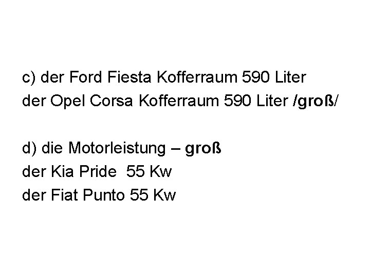 c) der Ford Fiesta Kofferraum 590 Liter der Opel Corsa Kofferraum 590 Liter /groß/