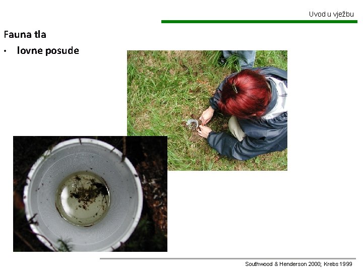 Uvod u vježbu Fauna tla • lovne posude Southwood & Henderson 2000; Krebs 1999