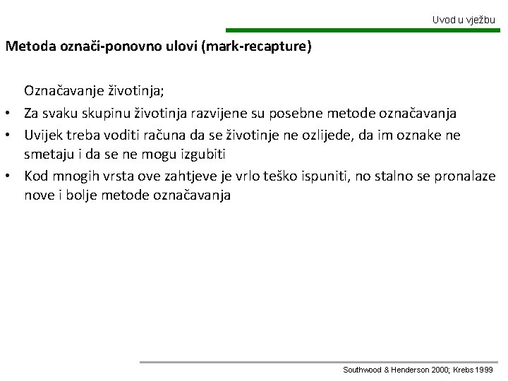 Uvod u vježbu Metoda označi-ponovno ulovi (mark-recapture) Označavanje životinja; • Za svaku skupinu životinja