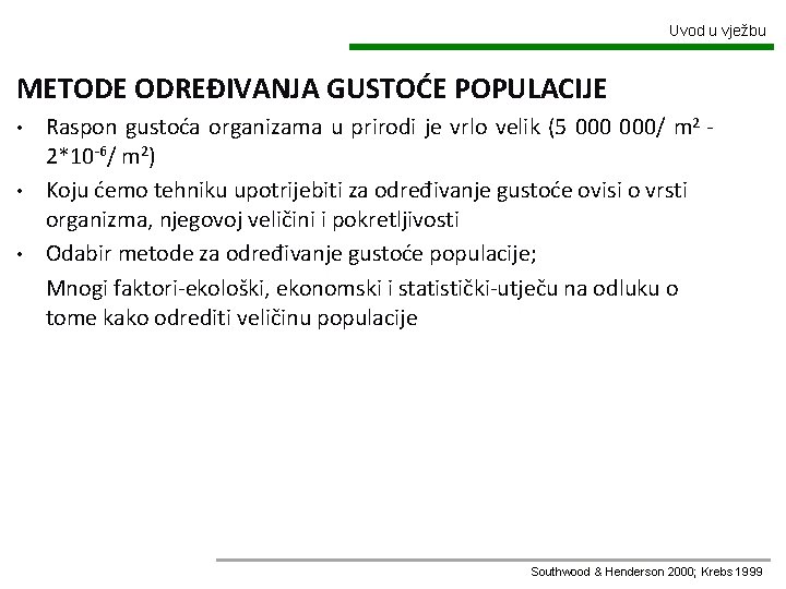 Uvod u vježbu METODE ODREĐIVANJA GUSTOĆE POPULACIJE Raspon gustoća organizama u prirodi je vrlo