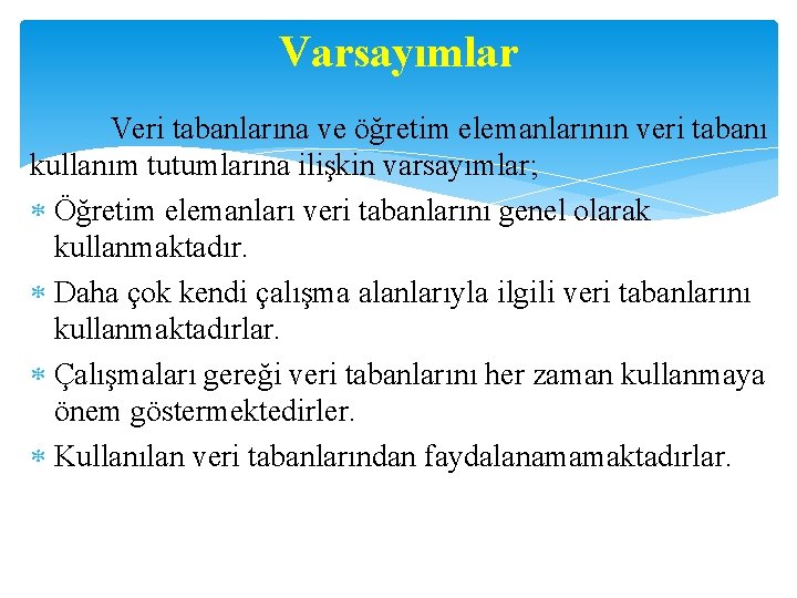 Varsayımlar Veri tabanlarına ve öğretim elemanlarının veri tabanı kullanım tutumlarına ilişkin varsayımlar; Öğretim elemanları