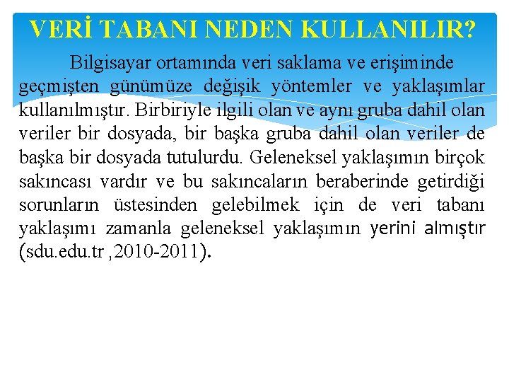 VERİ TABANI NEDEN KULLANILIR? Bilgisayar ortamında veri saklama ve erişiminde geçmişten günümüze değişik yöntemler