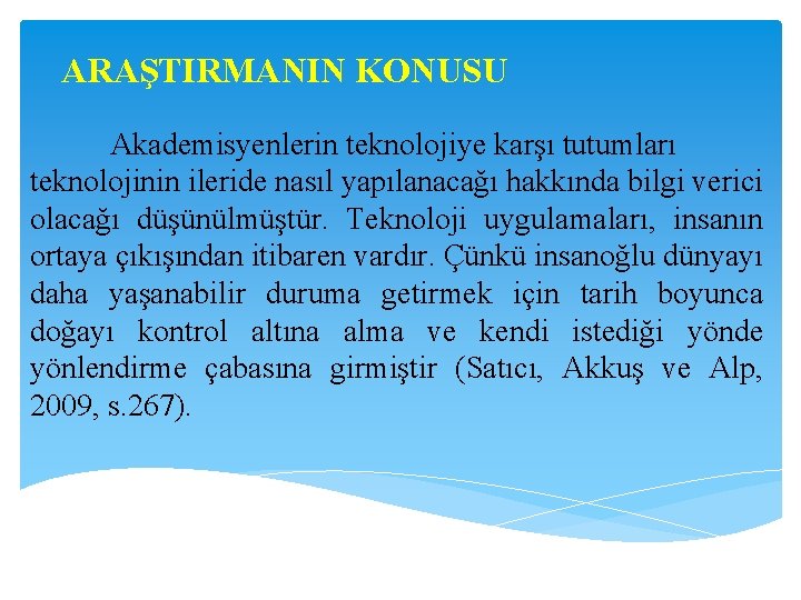 ARAŞTIRMANIN KONUSU Akademisyenlerin teknolojiye karşı tutumları teknolojinin ileride nasıl yapılanacağı hakkında bilgi verici olacağı