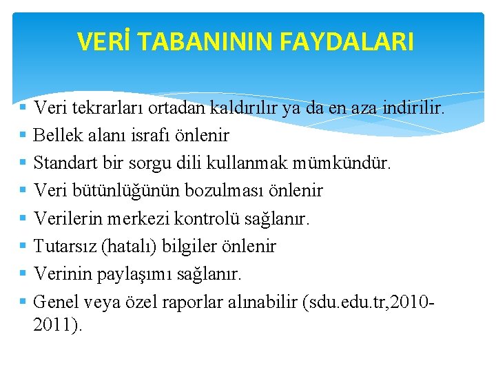 VERİ TABANININ FAYDALARI § Veri tekrarları ortadan kaldırılır ya da en aza indirilir. §