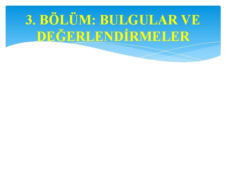 3. BÖLÜM: BULGULAR VE DEĞERLENDİRMELER 