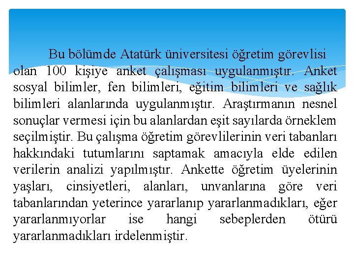 Bu bölümde Atatürk üniversitesi öğretim görevlisi olan 100 kişiye anket çalışması uygulanmıştır. Anket sosyal