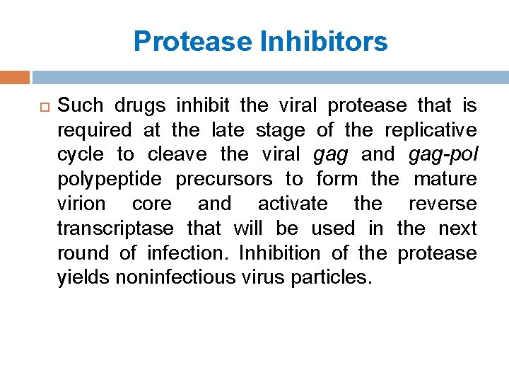Protease Inhibitors Such drugs inhibit the viral protease that is required at the late
