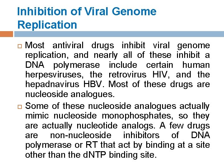 Inhibition of Viral Genome Replication Most antiviral drugs inhibit viral genome replication, and nearly