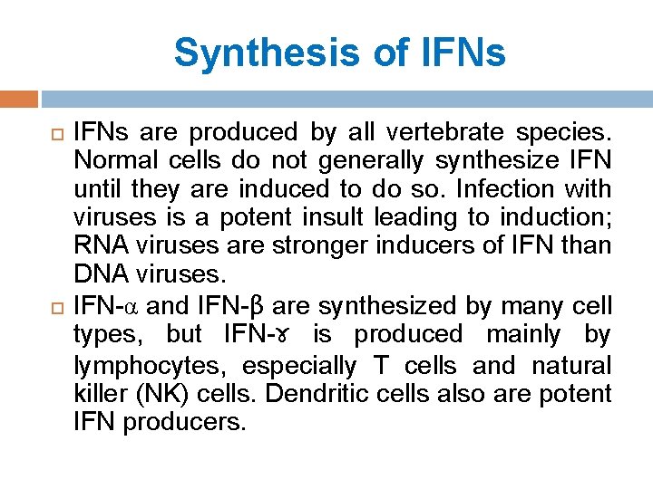 Synthesis of IFNs are produced by all vertebrate species. Normal cells do not generally