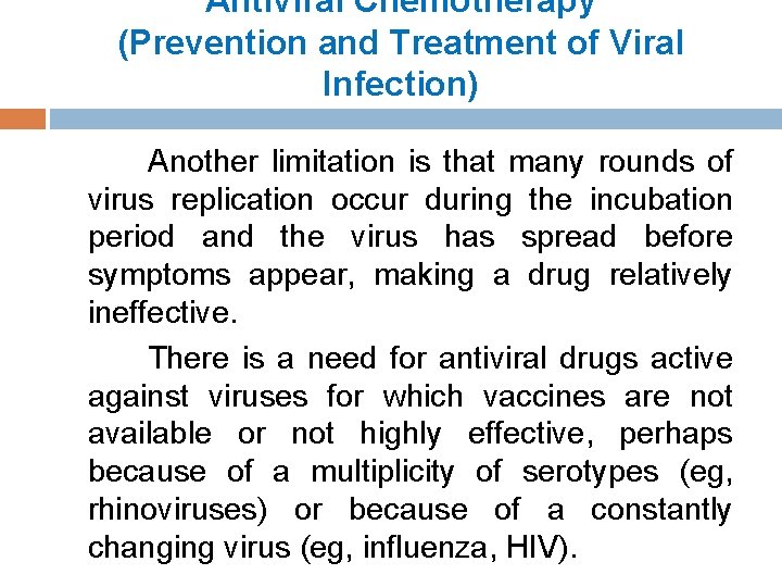 Antiviral Chemotherapy (Prevention and Treatment of Viral Infection) Another limitation is that many rounds