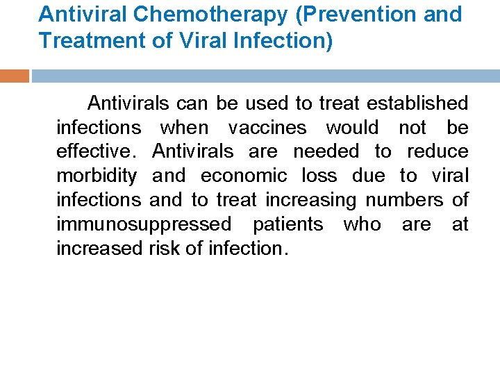 Antiviral Chemotherapy (Prevention and Treatment of Viral Infection) Antivirals can be used to treat