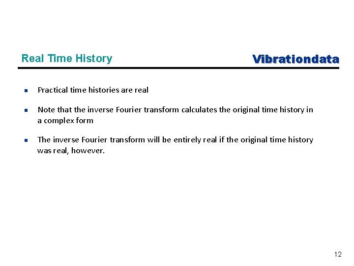 Real Time History n n n Vibrationdata Practical time histories are real Note that