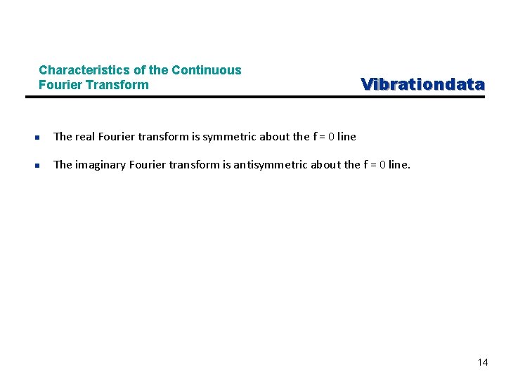 Characteristics of the Continuous Fourier Transform Vibrationdata n The real Fourier transform is symmetric