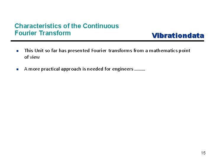 Characteristics of the Continuous Fourier Transform n n Vibrationdata This Unit so far has