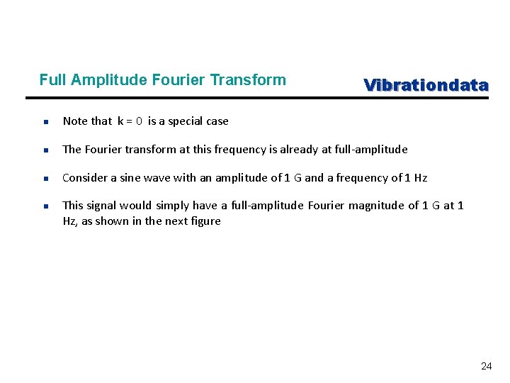 Full Amplitude Fourier Transform Vibrationdata n Note that k = 0 is a special