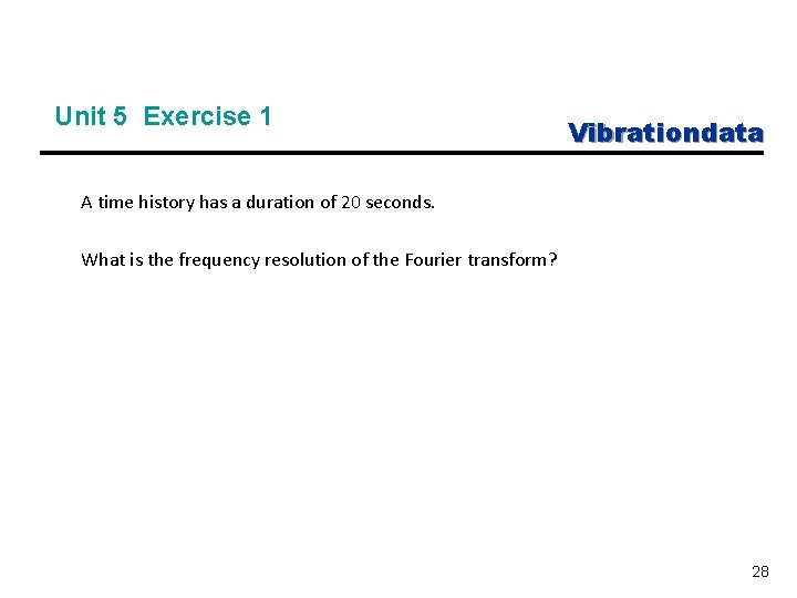 Unit 5 Exercise 1 Vibrationdata A time history has a duration of 20 seconds.