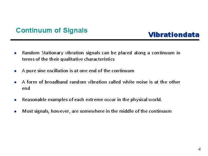 Continuum of Signals n n n Vibrationdata Random Stationary vibration signals can be placed