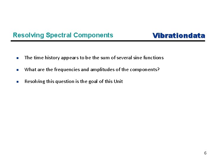 Resolving Spectral Components Vibrationdata n The time history appears to be the sum of