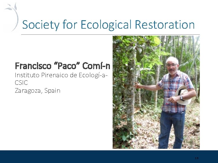 Society for Ecological Restoration Francisco “Paco” Comí n Instituto Pirenaico de Ecologí a CSIC