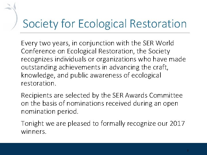 Society for Ecological Restoration Every two years, in conjunction with the SER World Conference