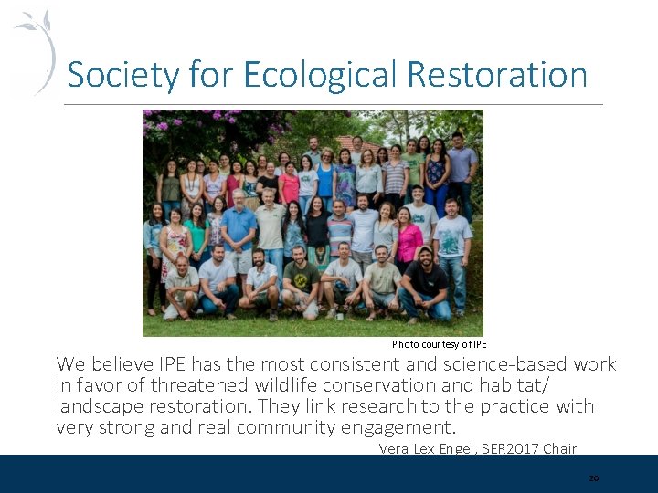 Society for Ecological Restoration Photo courtesy of IPE We believe IPE has the most