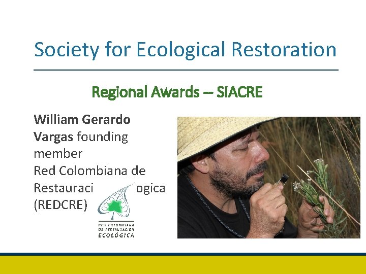 Society for Ecological Restoration Regional Awards SIACRE William Gerardo Vargas founding member Red Colombiana