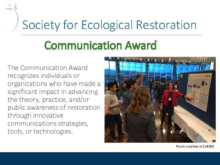 Society for Ecological Restoration Communication Award The Communication Award recognizes individuals or organizations who