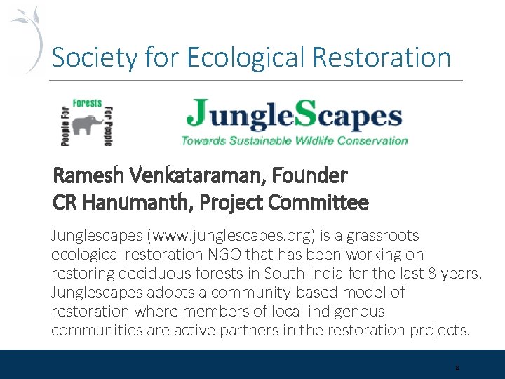 Society for Ecological Restoration Ramesh Venkataraman, Founder CR Hanumanth, Project Committee Junglescapes (www. junglescapes.