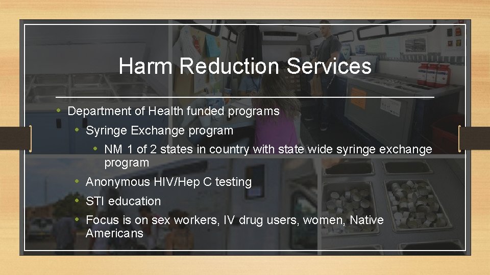 Harm Reduction Services • Department of Health funded programs • Syringe Exchange program •