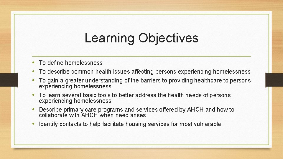 Learning Objectives • To define homelessness • To describe common health issues affecting persons