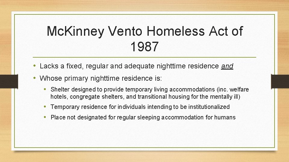 Mc. Kinney Vento Homeless Act of 1987 • Lacks a fixed, regular and adequate