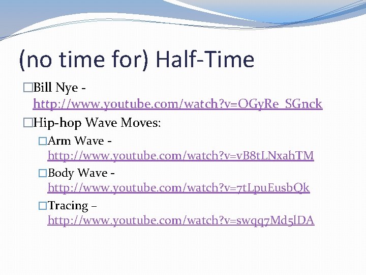 (no time for) Half-Time �Bill Nye http: //www. youtube. com/watch? v=OGy. Re_SGnck �Hip-hop Wave